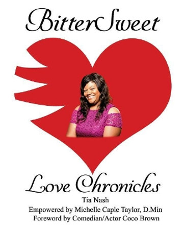 BitterSweet Love Chronicles: The Good, Bad, and Uhm...of Love by Tia Nash 9781985653368