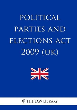 Political Parties and Elections Act 2009 (UK) by The Law Library 9781987506556