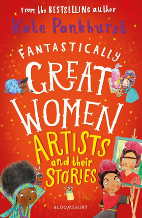 Fantastically Great Women Artists and Their Stories by Kate Pankhurst