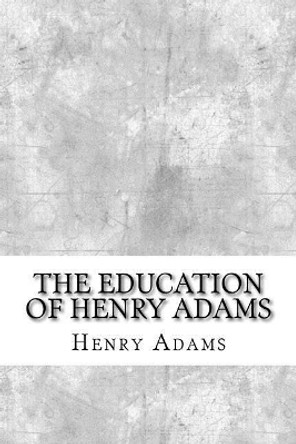 The Education of Henry Adams by Henry Adams 9781974643080