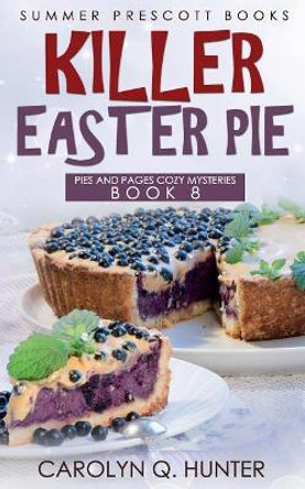 Killer Easter Pie by Carolyn Q Hunter 9781987767810