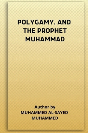 Polygamy, and the Prophet Muhammad by Muhammed Al-Sayed Muhammed 9781805457152