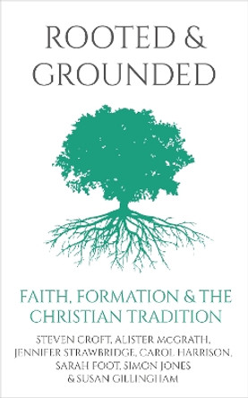 Rooted and Grounded: Faith formation and the Christian tradition by Steven Croft 9781786221681