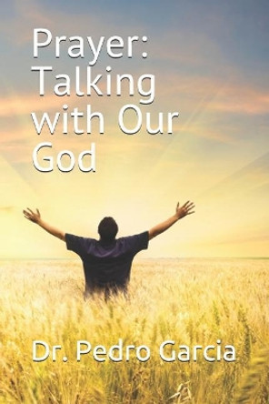 Prayer: Talking with Our God by Dr Pedro Garcia 9781793933768