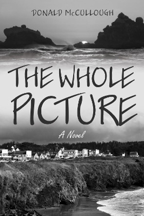 The Whole Picture by Donald McCullough 9781725254725