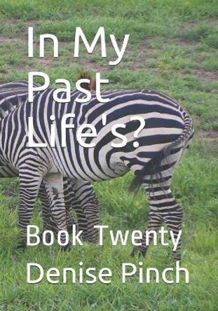 In My Past Life's?: Book Twenty by Denise M Pinch 9781728842189