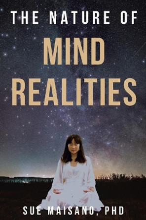 The Nature of Mind Realities by Sue Maisano 9781733785723