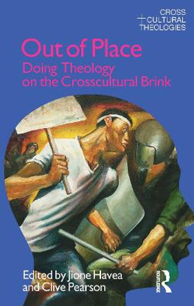 Out of Place: Doing Theology on the Crosscultural Brink by Jione Havea