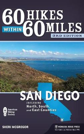 60 Hikes Within 60 Miles: San Diego: Including North, South, and East Counties by Sheri McGregor 9781634041751
