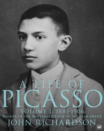 A Life Of Picasso Volume I: 1881-1906 by John Richardson