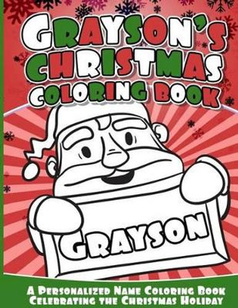 Grayson's Christmas Coloring Book: A Personalized Name Coloring Book Celebrating the Christmas Holiday by Grayson Books 9781541041158