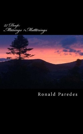 27 Deep: : Musings + Mutterings by Ronald Paredes 9781547063246