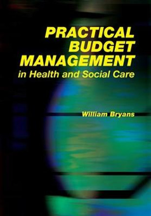 Practical Budget Management in Health and Social Care by William Bryans