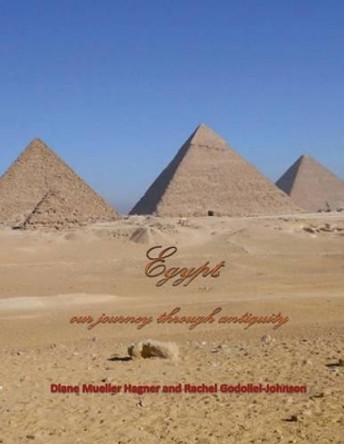 Egypt, our journey through antiquity by Rachel Godollei-Johnson 9781495276408