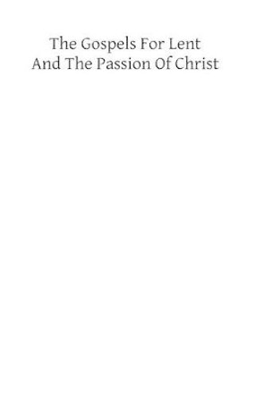 The Gospels for Lent and the Passion of Christ: Readings at Divine Service During the Forty Days of Lent with Short Meditations by C J Eisenring 9781482340761