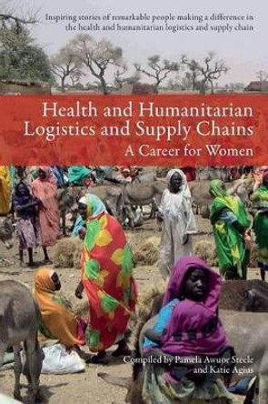 Health and Humanitarian Logistics and Supply Chains: A Career for Women by Katie Agius 9781534651098