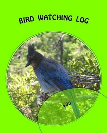 Bird Watching Log: 500 by Richard B Foster 9781535327572