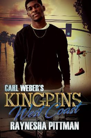 Carl Weber's Kingpins: West Coast by Raynesha Pittman