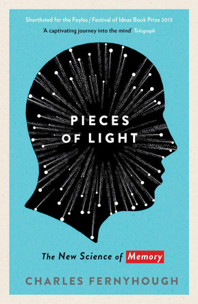 Pieces of Light: The new science of memory by Charles Fernyhough