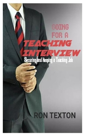 Going for a Teaching Interview: Securing and Keping a Teaching Job by Ron Texton 9798668015405