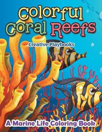 Colorful Coral Reefs: A Marine Life Coloring Book by Creative Playbooks 9781683236597