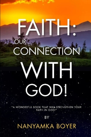 Faith: Our Connection With God! by Troy J Boyer 9781721776900
