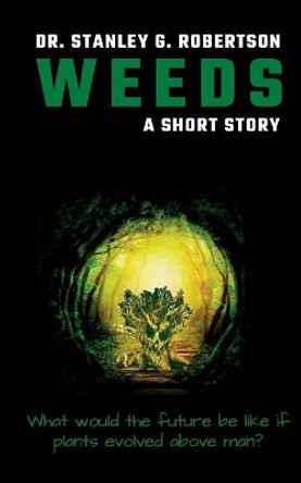 Weeds: A Short Story by Dr Stanley G Robertson 9781722240554