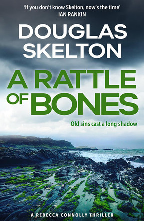 A Rattle of Bones: A Rebecca Connolly Thriller by Douglas Skelton
