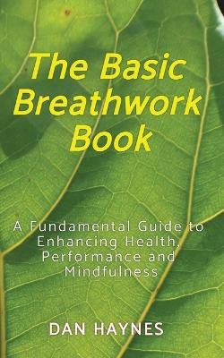 The Basic Breathwork Book by Dan Haynes 9798218246310