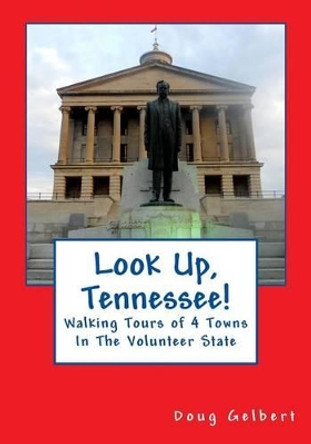 Look Up, Tennessee!: Walking Tours of 4 Towns in the Volunteer State by Doug Gelbert 9781935771180