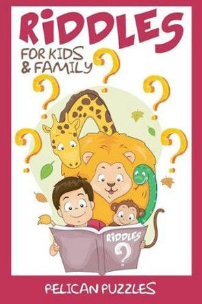 Riddles: For Kids & Family by Pelican Puzzles 9781539677482