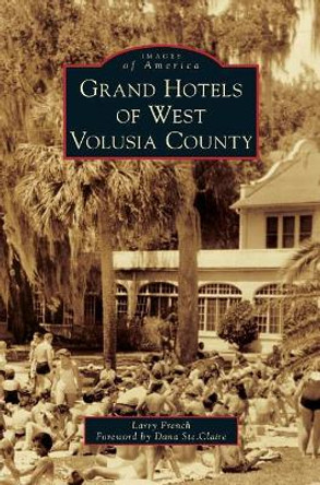 Grand Hotels of West Volusia County by Larry French 9781540228895