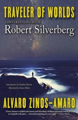 Traveler of Worlds: Conversations with Robert Silverberg by Alvaro Zinos-Amaro 9781933846637