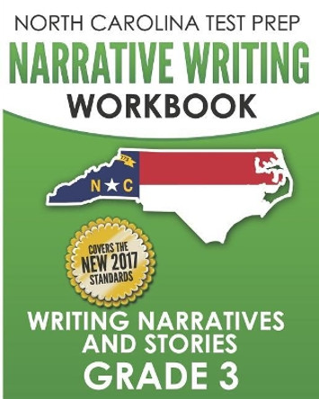 North Carolina Test Prep Narrative Writing Workbook Grade 3: Writing Narratives and Stories by E Hawas 9781729392492