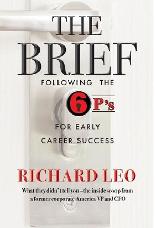 The Brief: Following the 6p's for Early Career Success by Richard M Leo 9781734169911