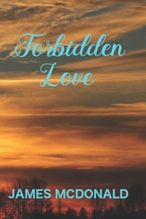 Forbidden love by James McDonald 9798689904481