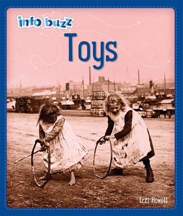 Info Buzz: History: Toys Izzi Howell 9781445164755