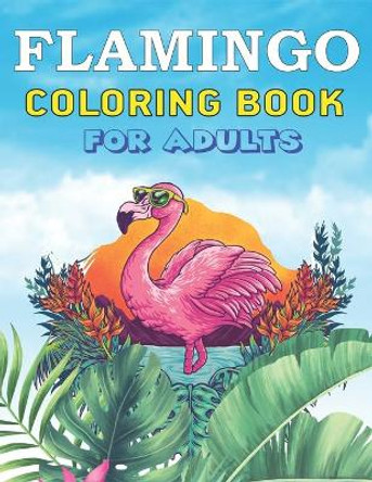 Flamingo Coloring Book for Adults: Easy and Fun Coloring Page for Girls all ages, Perfect gift for women who love Flamingo by Mahleen Press 9781671980136