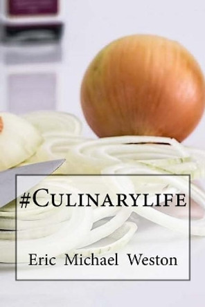 #Culinarylife by Eric Michael Weston 9781548467531