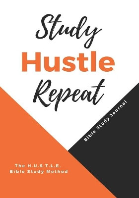 Study Hustle Repeat: The H.U.S.T.L.E Bible Study Method by Lakesha L Williams 9781735835921