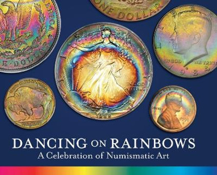 Dancing on Rainbows: A Celebration of Numismatic Art by Roy G Biv 9781600251597