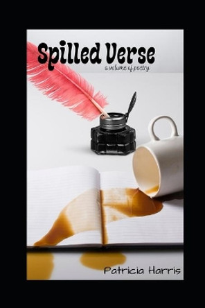 Spilled Verse by Patricia Harris 9781794353008