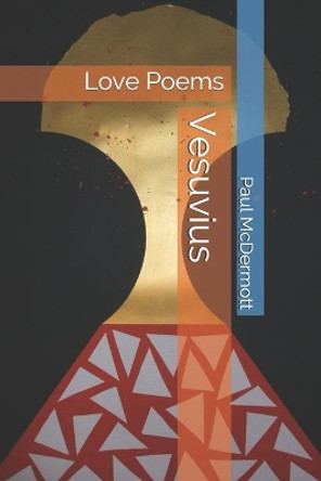 Vesuvius: Love Poems by Paul Gerard McDermott 9798637925766