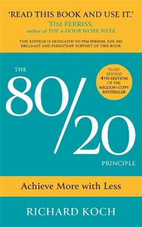 The 80/20 Principle: Achieve More with Less by Richard Koch