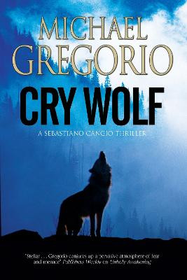 Cry Wolf: A Mafia Thriller Set in Rural Italy by Michael Gregorio