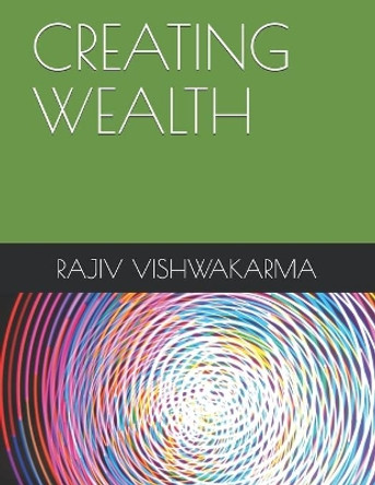 Creating Wealth by Rajiv Vishwakarma 9798615713088