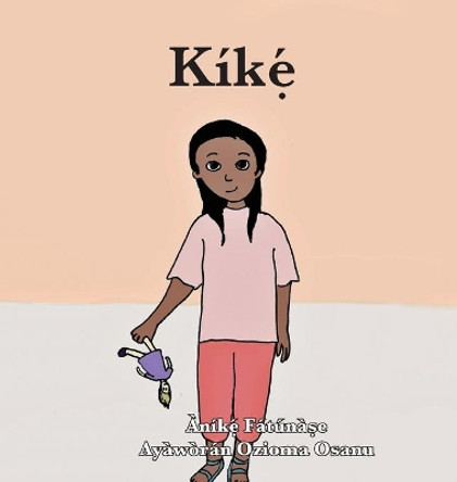 Kikẹ́ by Anike Fatunase 9781948960328