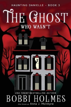 The Ghost Who Wasn't by Bobbi Holmes 9781949977028