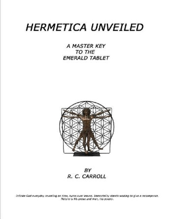 Hermetica Unveiled: A Master Key to the Emerald Tablet by Rodney C Carroll El 9781790451845