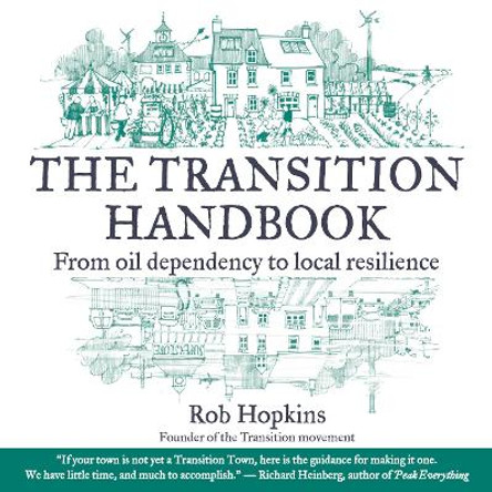 The Transition Handbook: From Oil Dependency to Local Resilience by Rob Hopkins 9781900322188